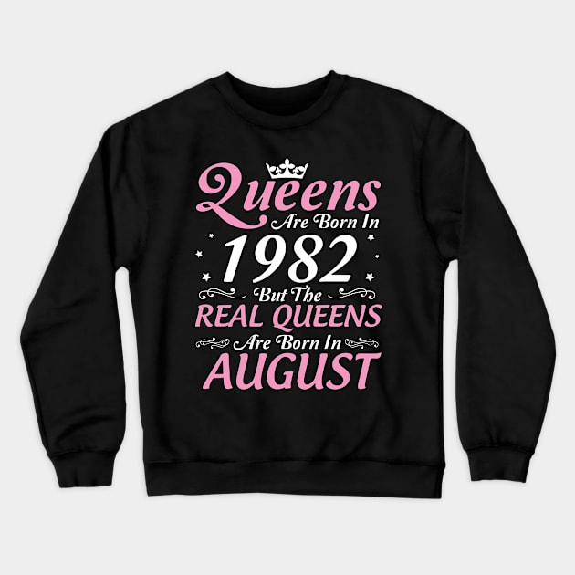 Queens Are Born In 1982 But The Real Queens Are Born In August Happy Birthday To Me Mom Aunt Sister Crewneck Sweatshirt by DainaMotteut